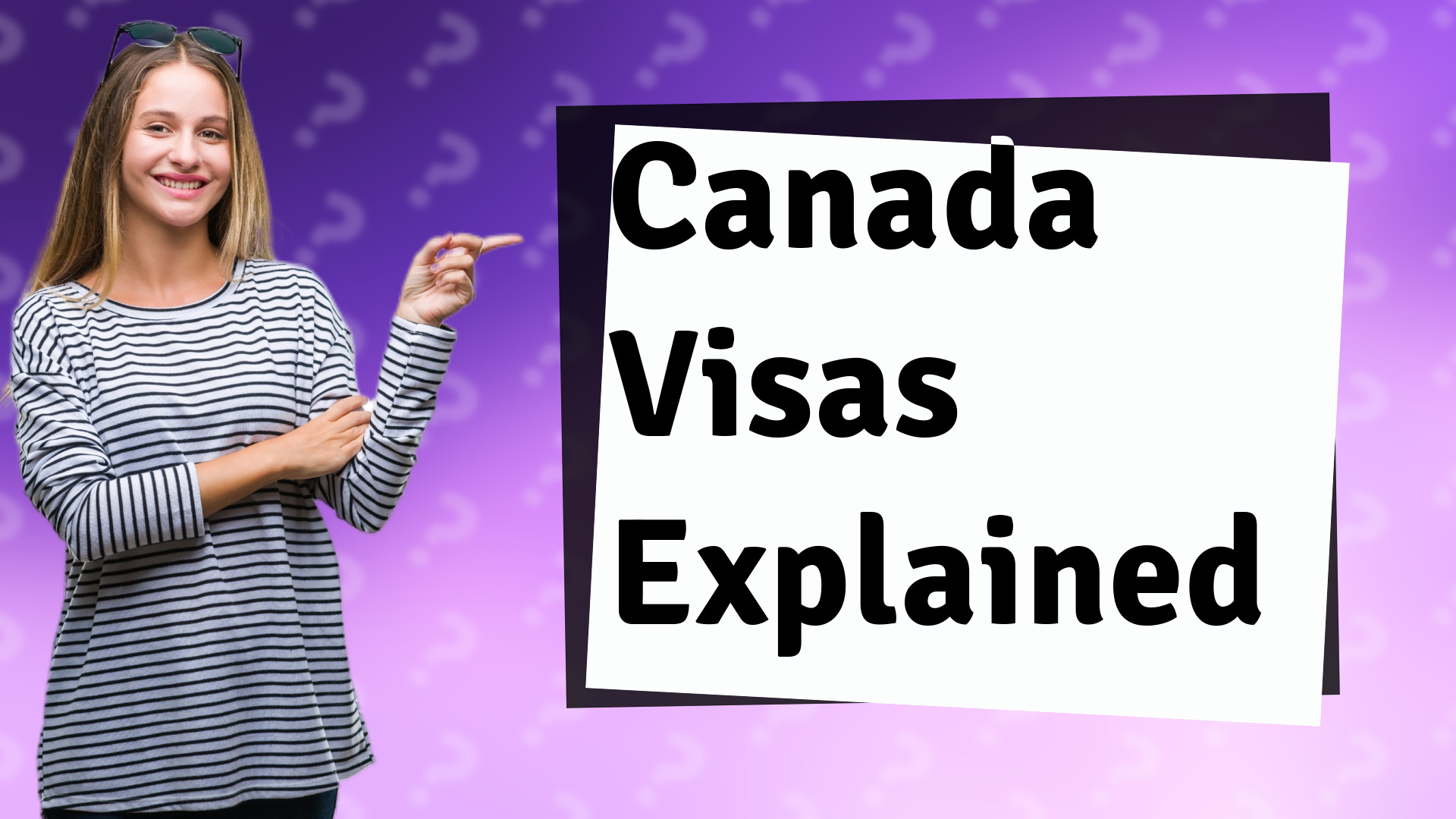 Canada Visas Explained