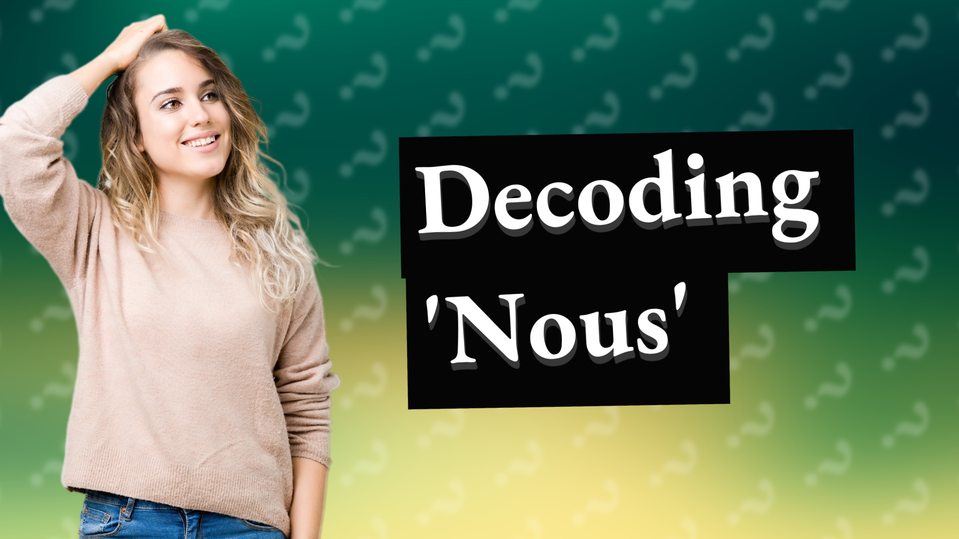 Decoding 'Nous'