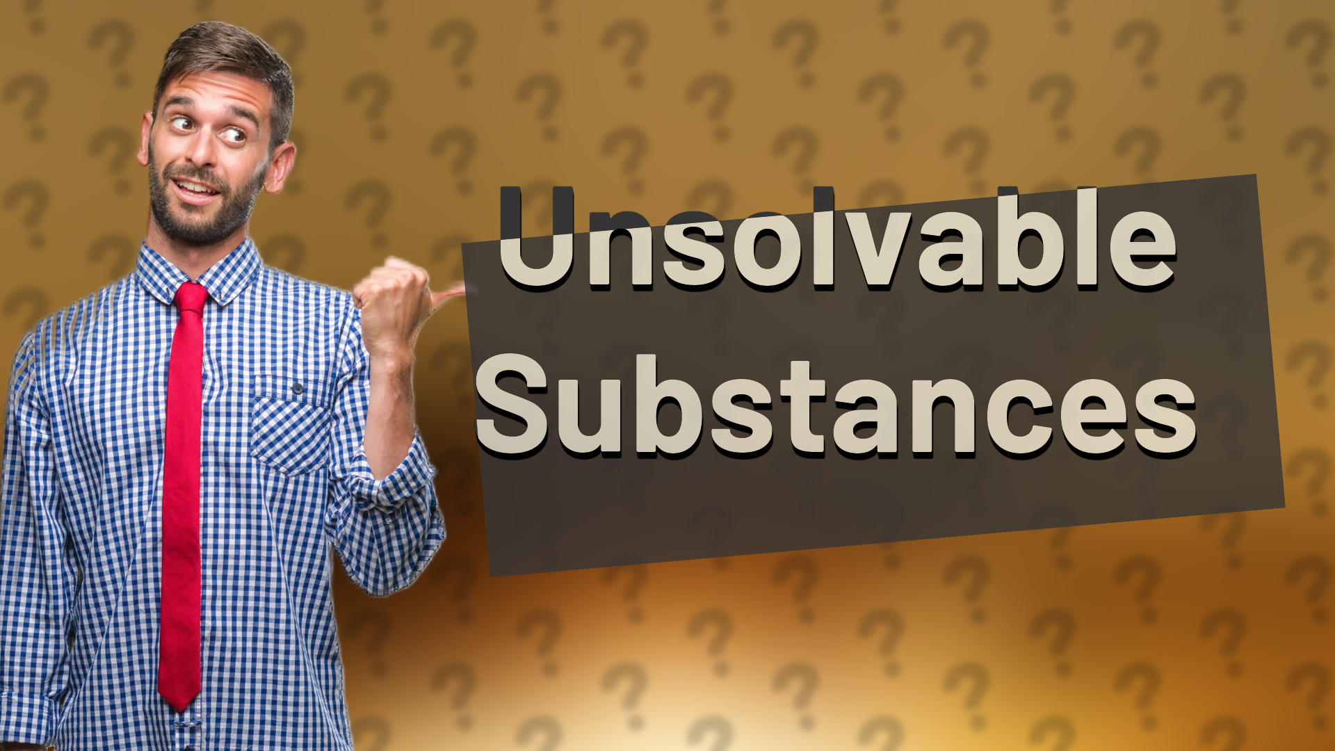 Unsolvable Substances