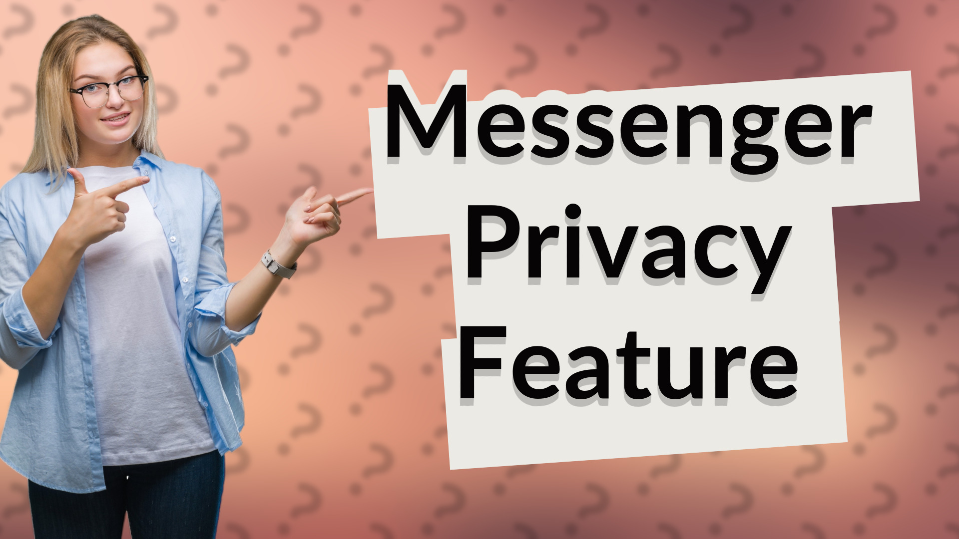 Messenger Privacy Feature
