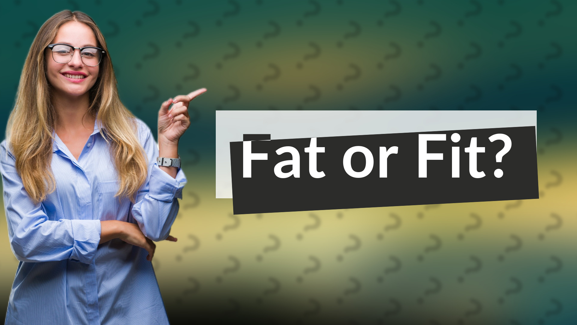 Fat or Fit?