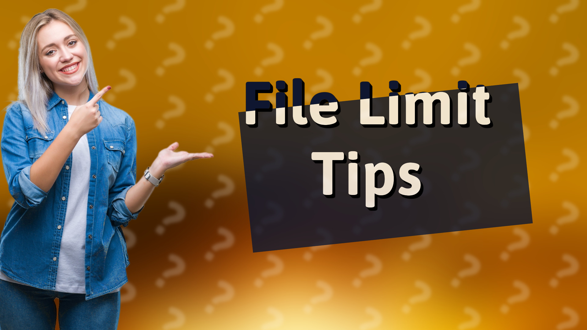 File Limit Tips