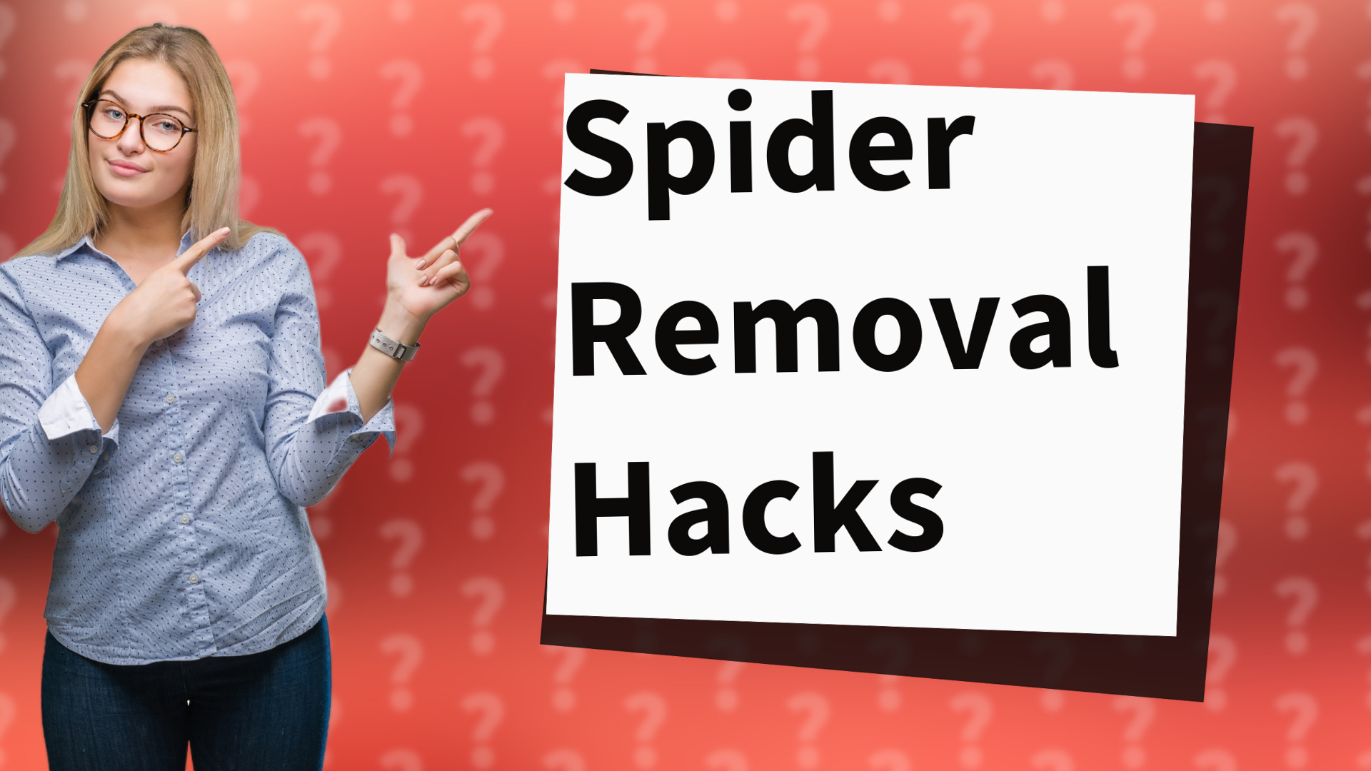 Spider Removal Hacks
