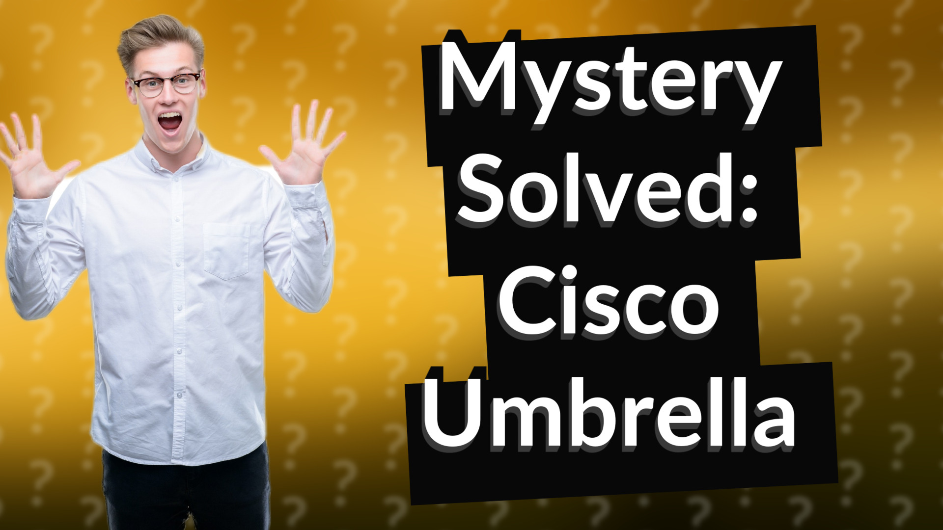 Mystery Solved: Cisco Umbrella