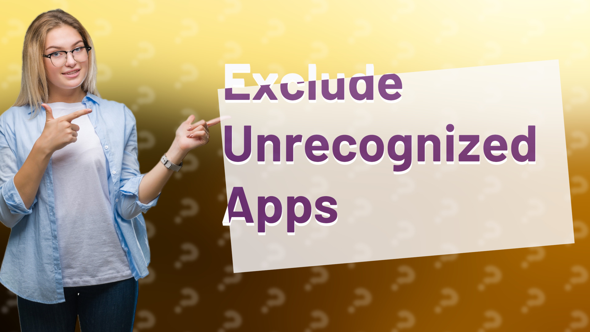Exclude Unrecognized Apps