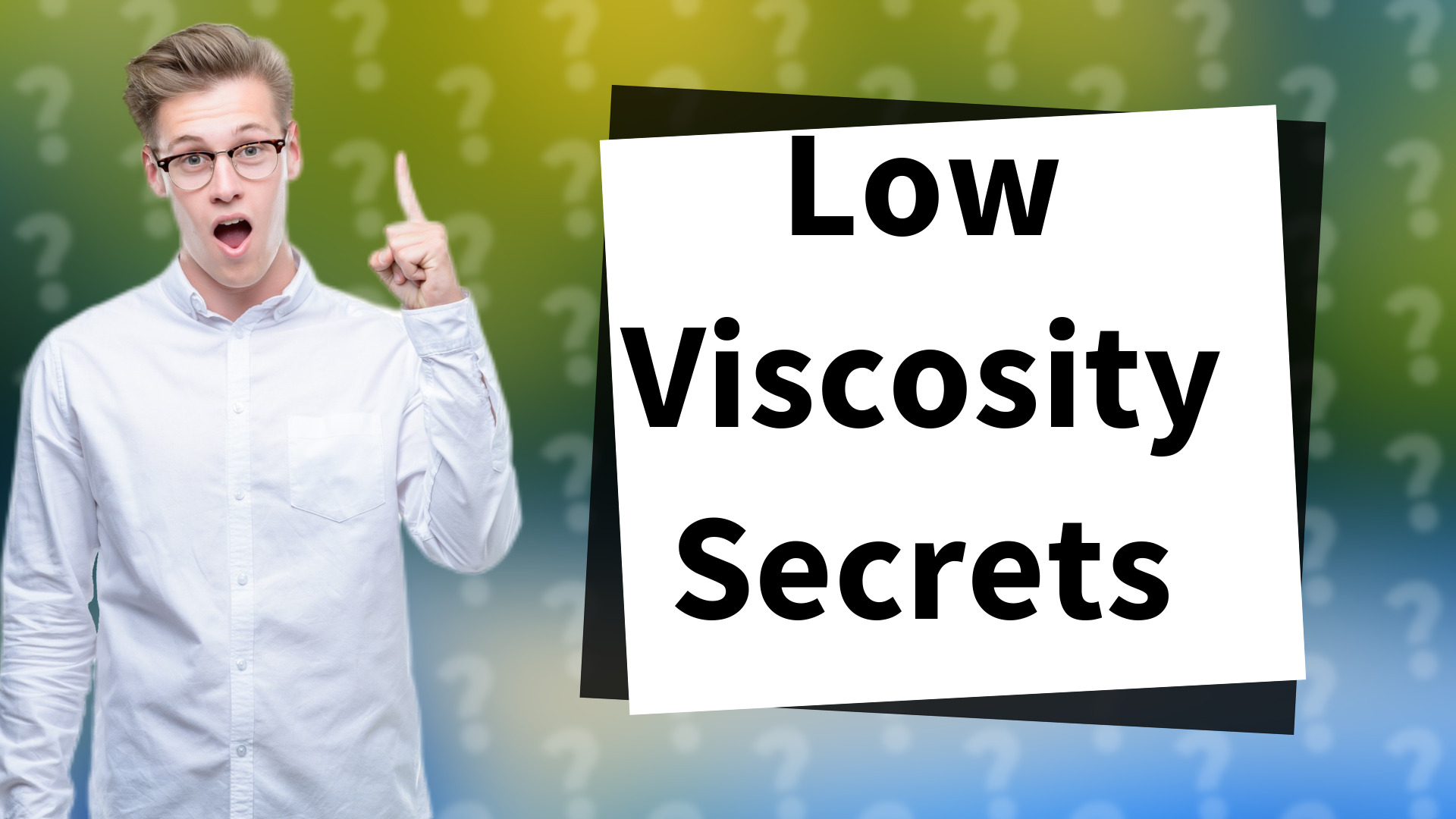 Low Viscosity Secrets