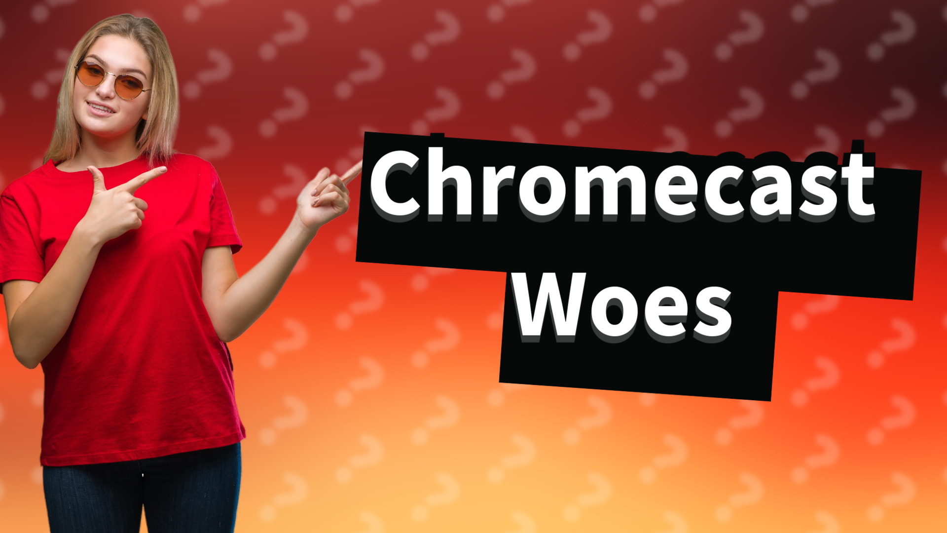 Chromecast Woes