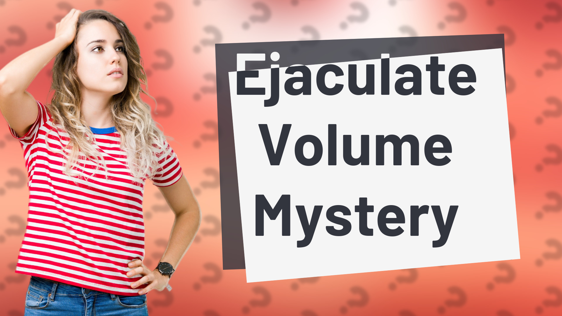 Ejaculate Volume Mystery
