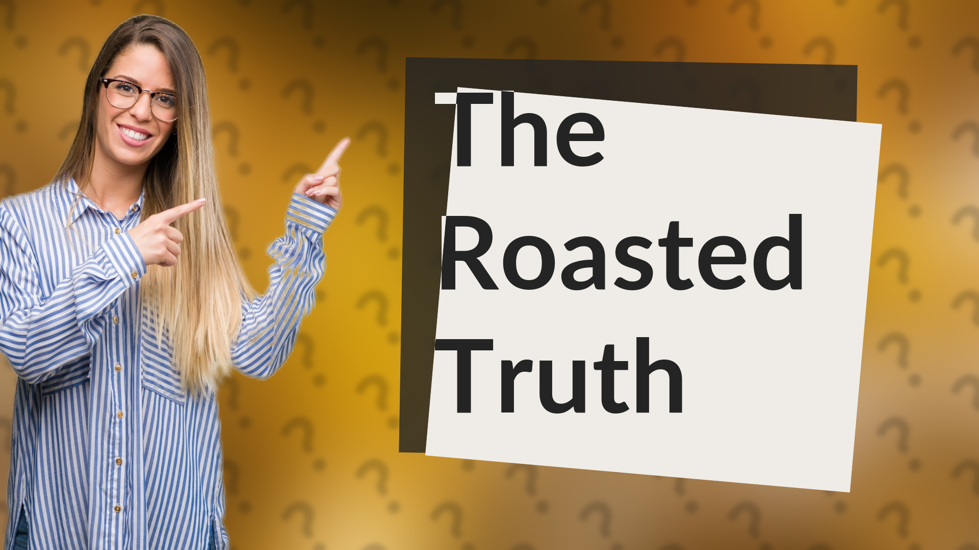 The Roasted Truth