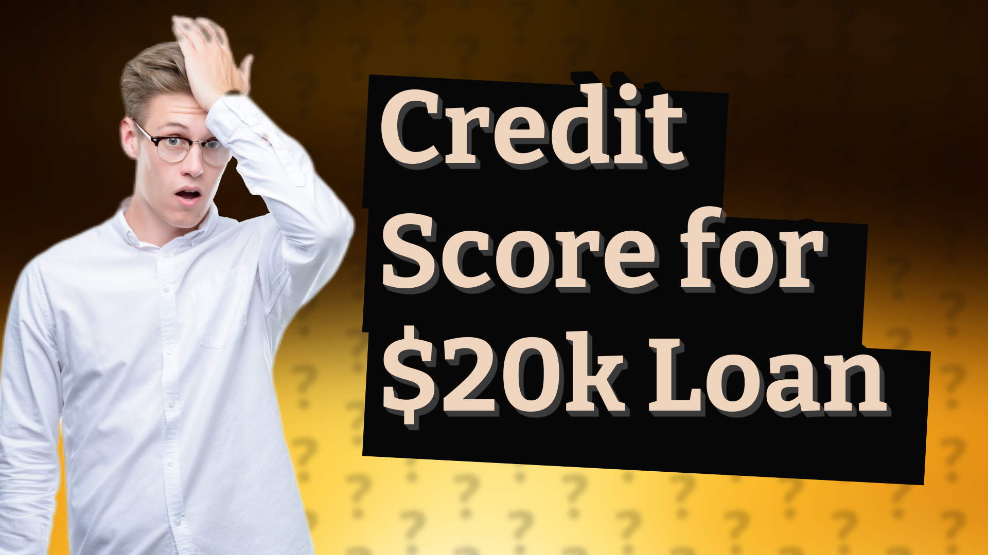 Credit Score for $20k Loan