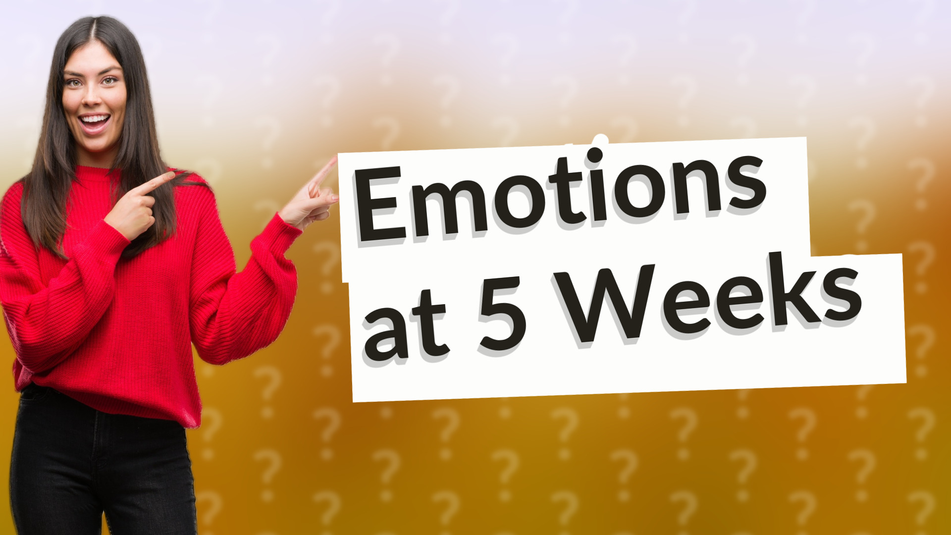 Emotions at 5 Weeks