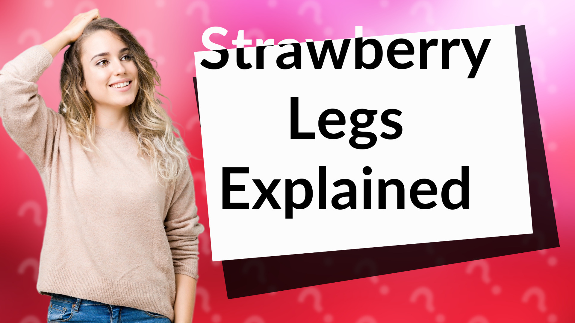 Strawberry Legs Explained