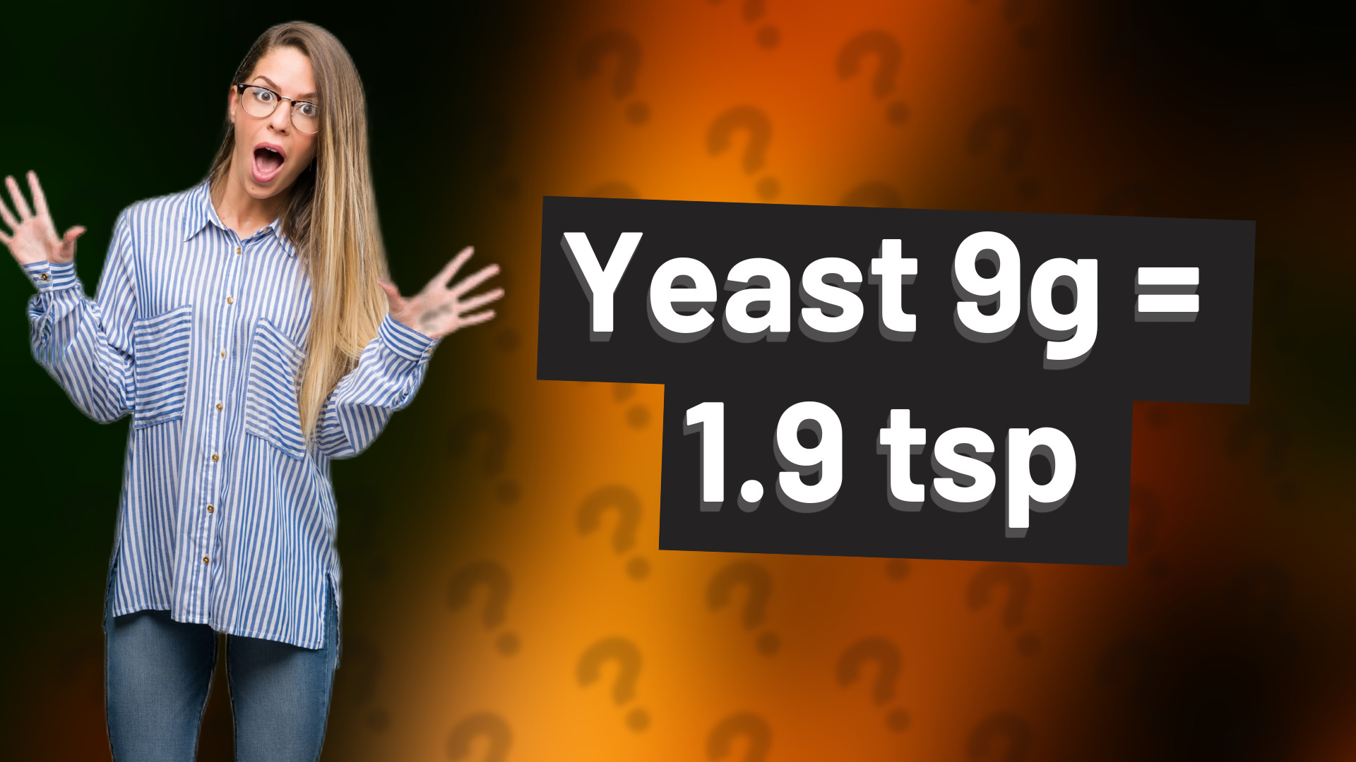 Yeast 9g = 1.9 tsp