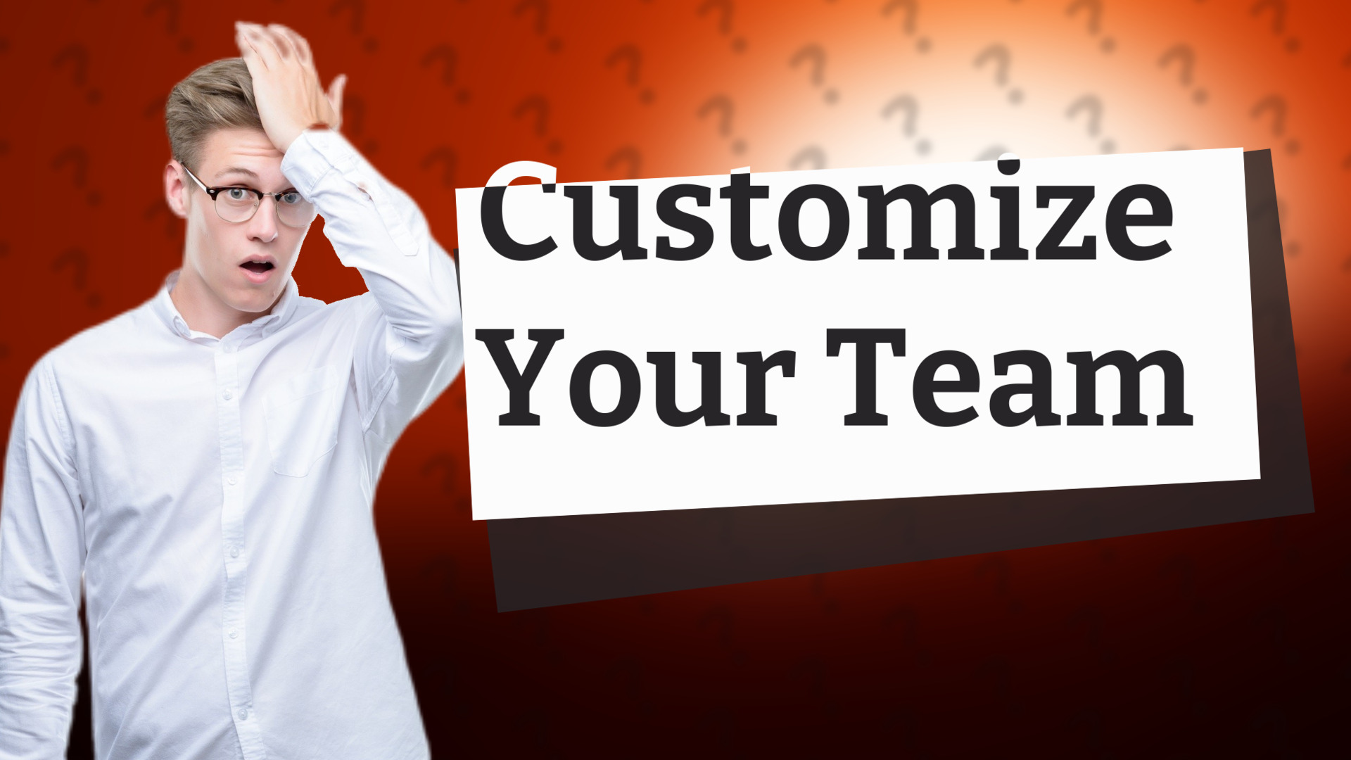 Customize Your Team