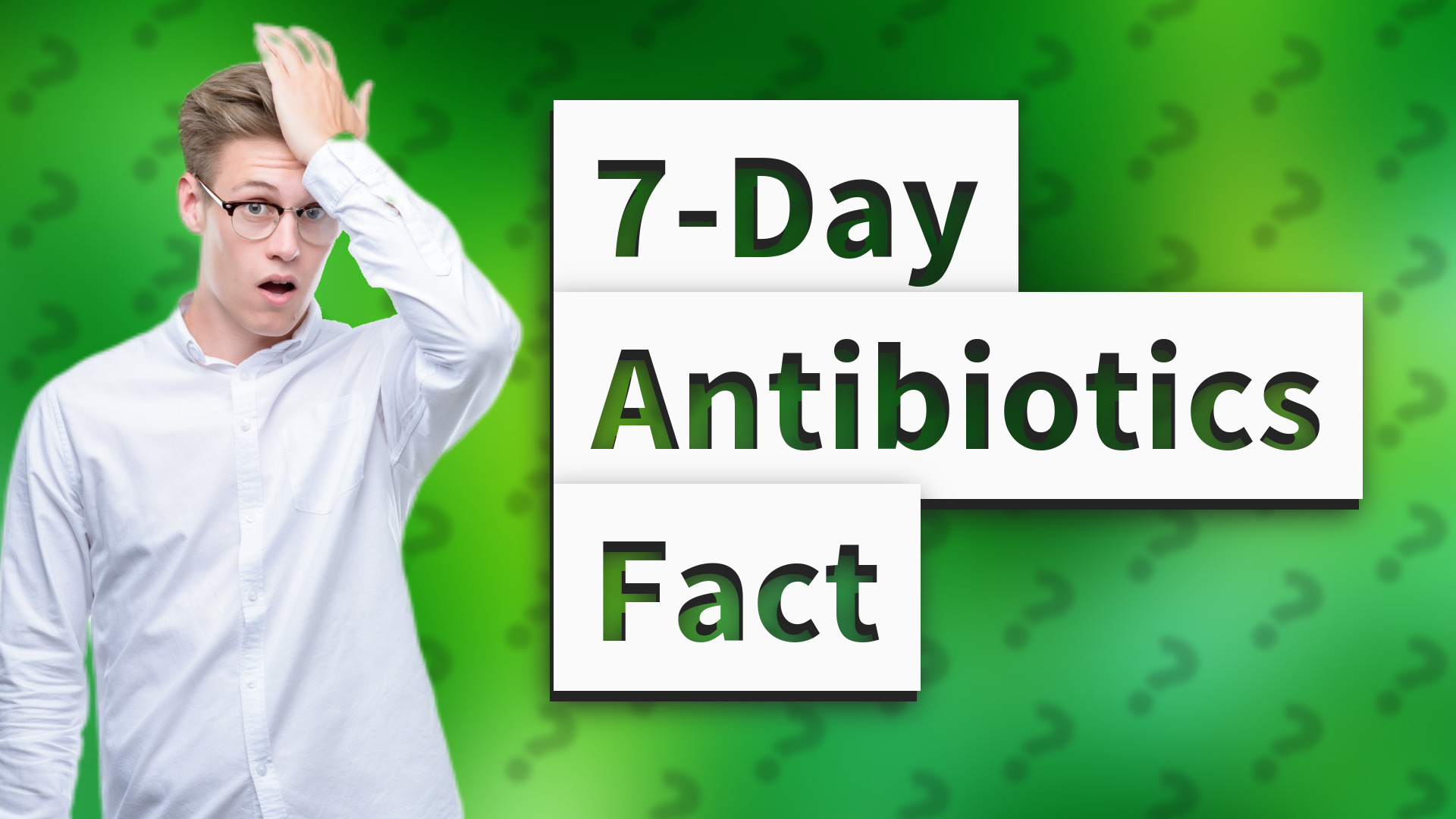 7-Day Antibiotics Fact