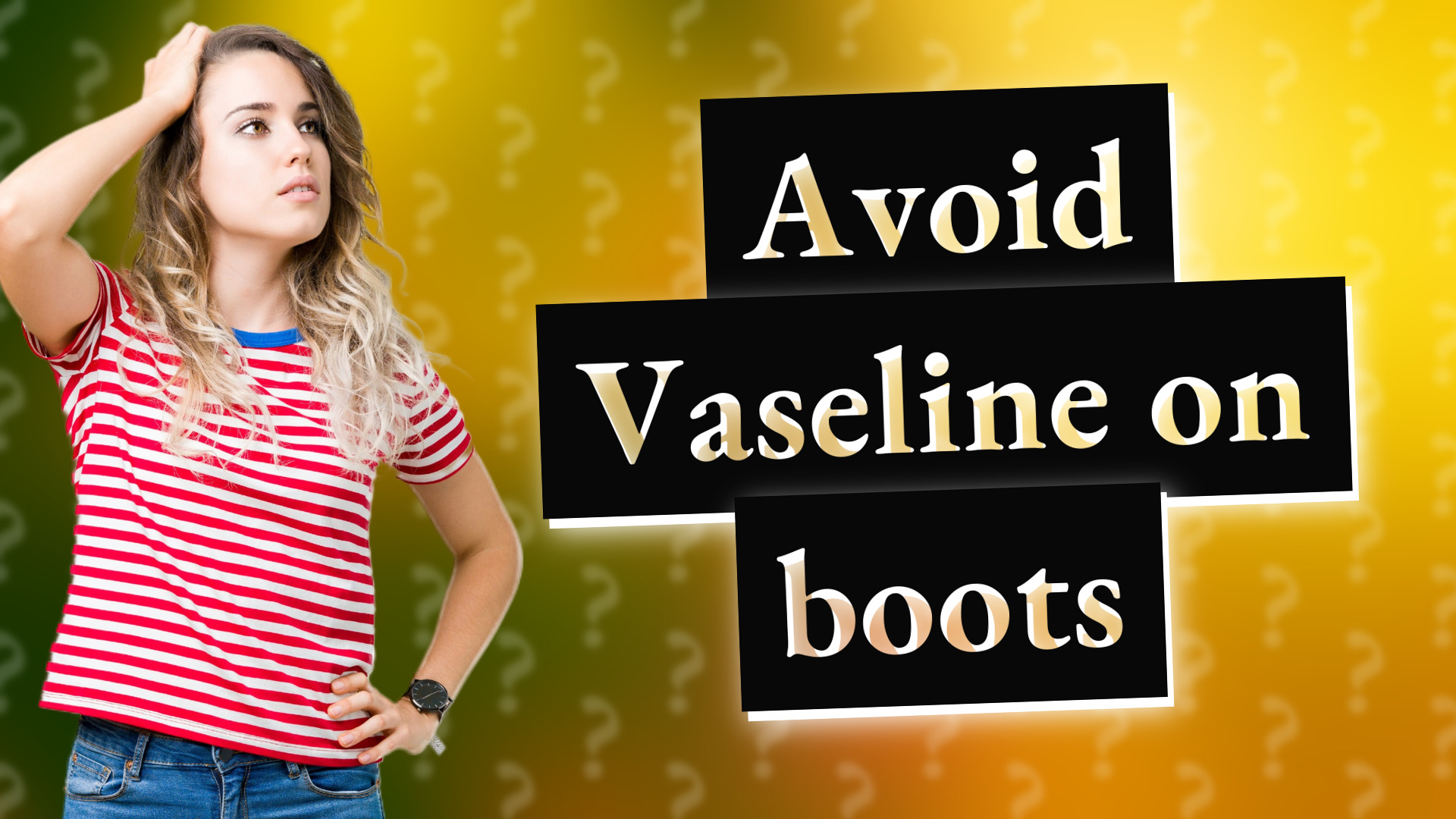 Avoid Vaseline on boots