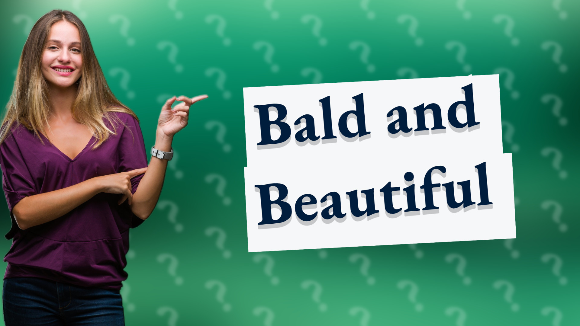Bald and Beautiful
