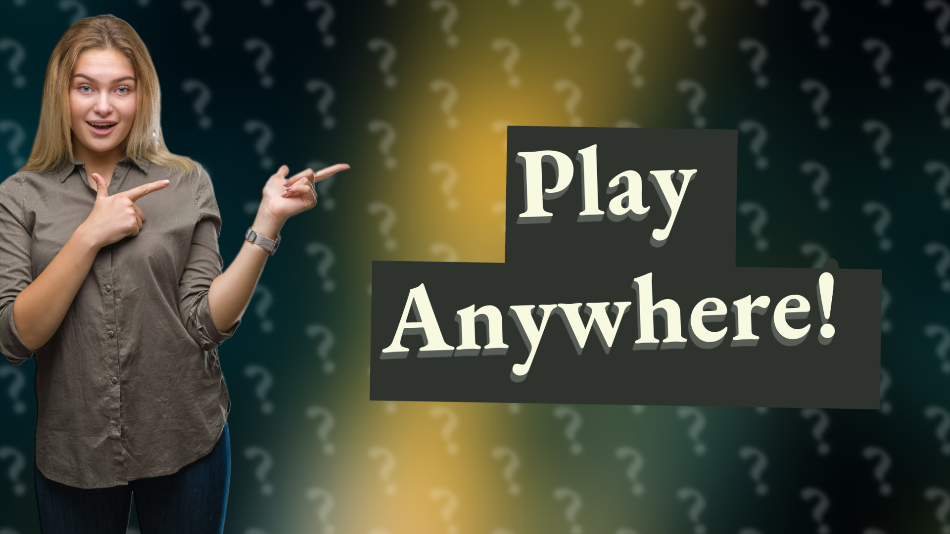 Play Anywhere!