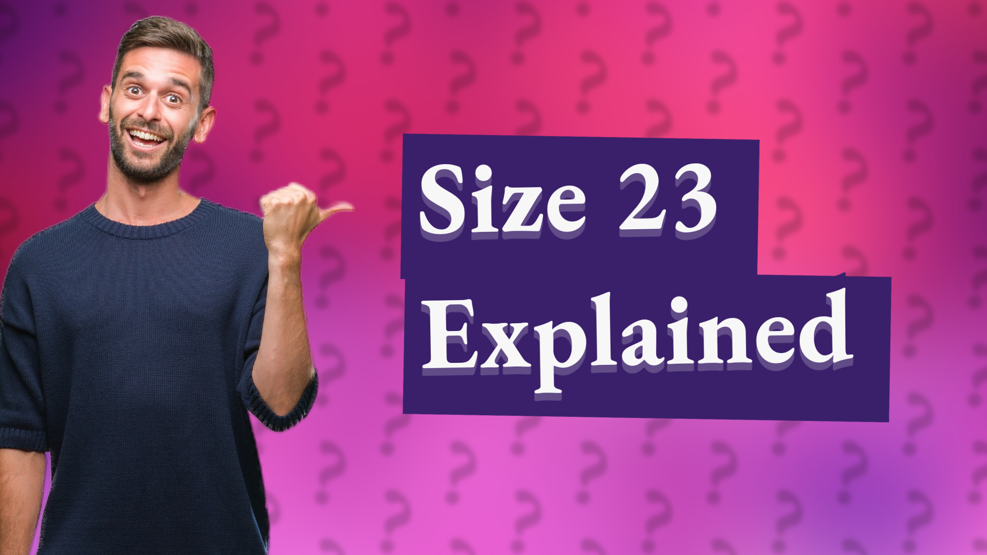 Size 23 Explained