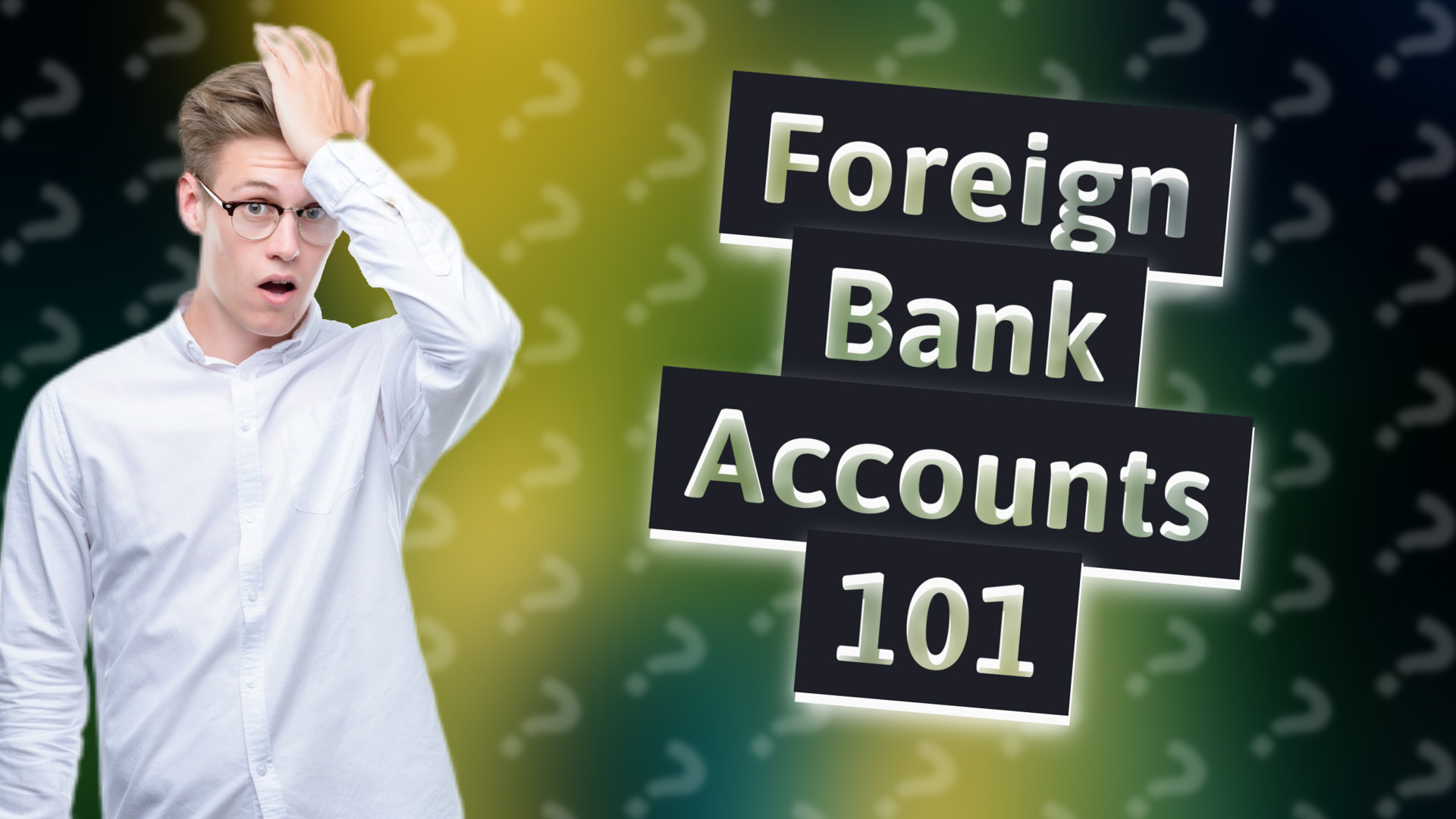 Foreign Bank Accounts 101