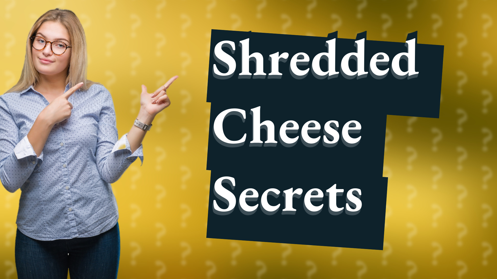 Shredded Cheese Secrets