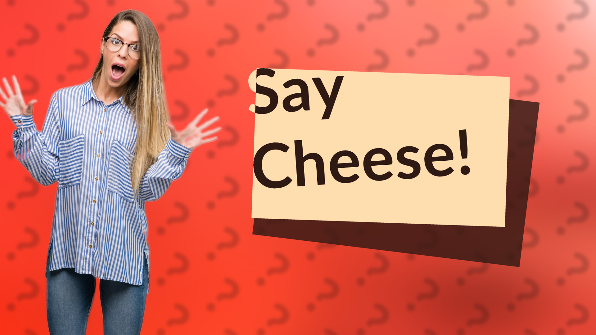 Say Cheese!