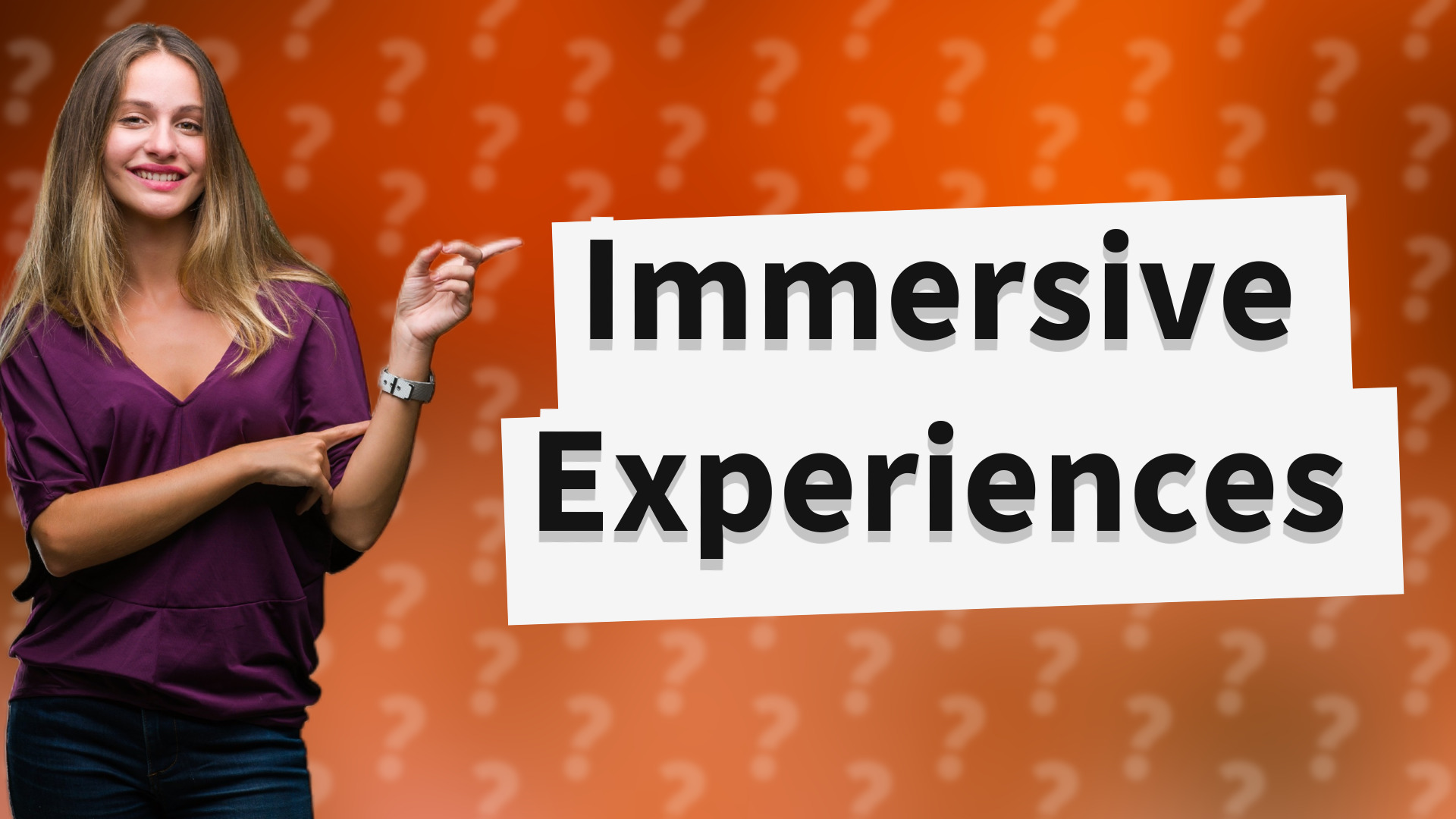 Immersive Experiences