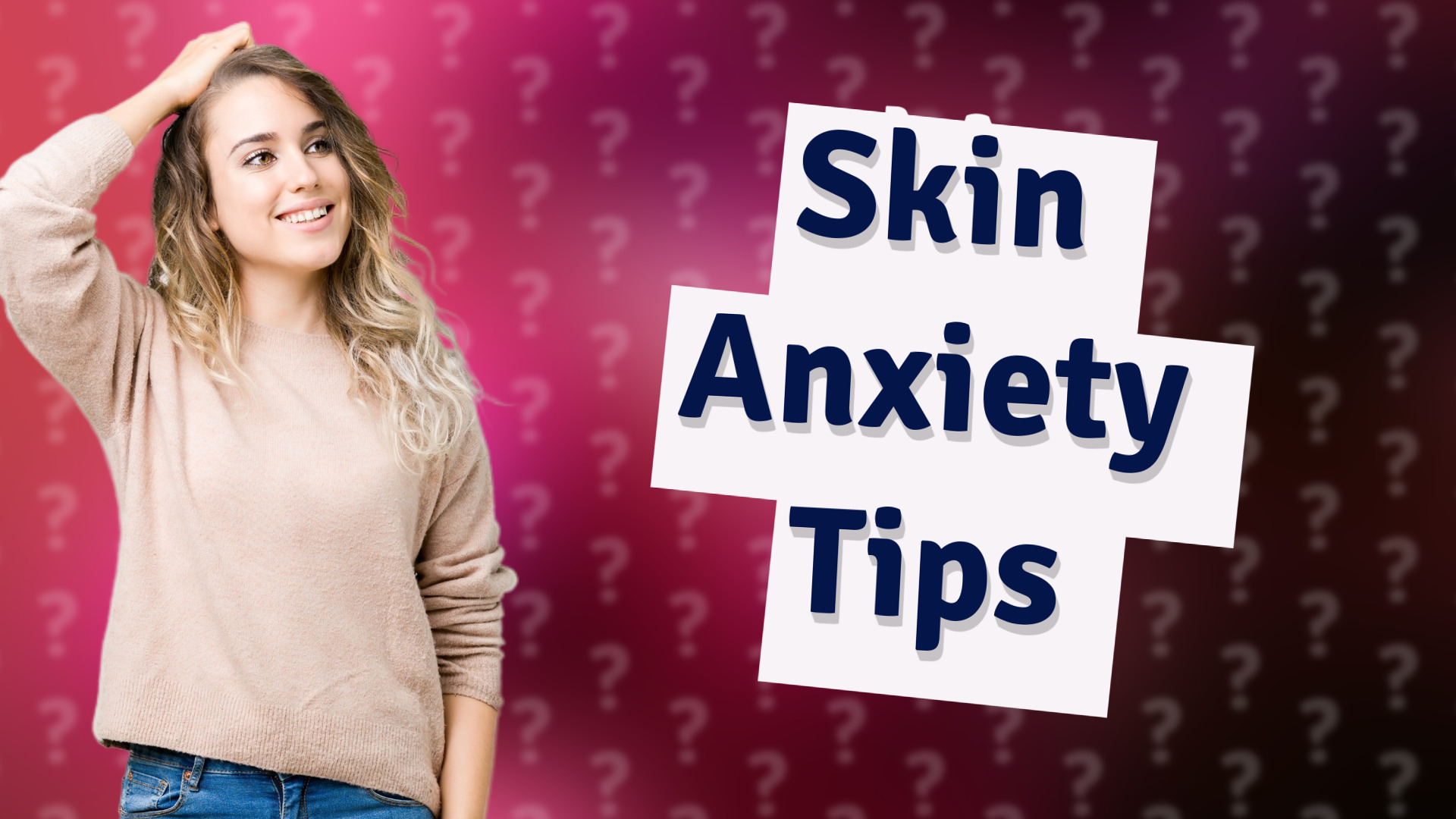 Skin Anxiety Tips