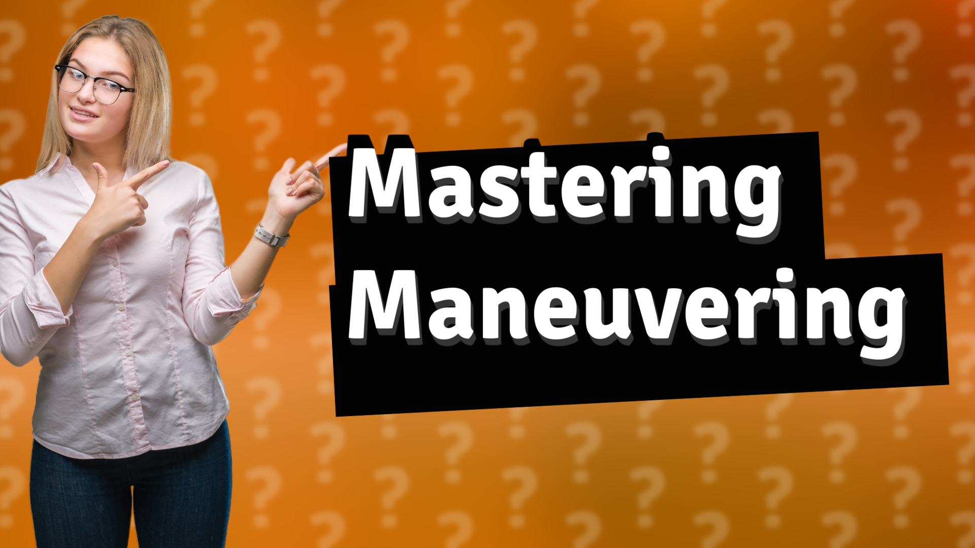 Mastering Maneuvering