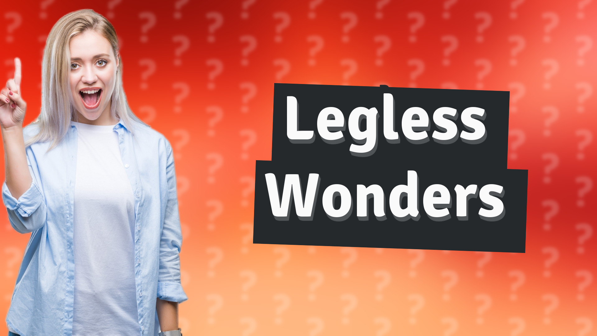 Legless Wonders