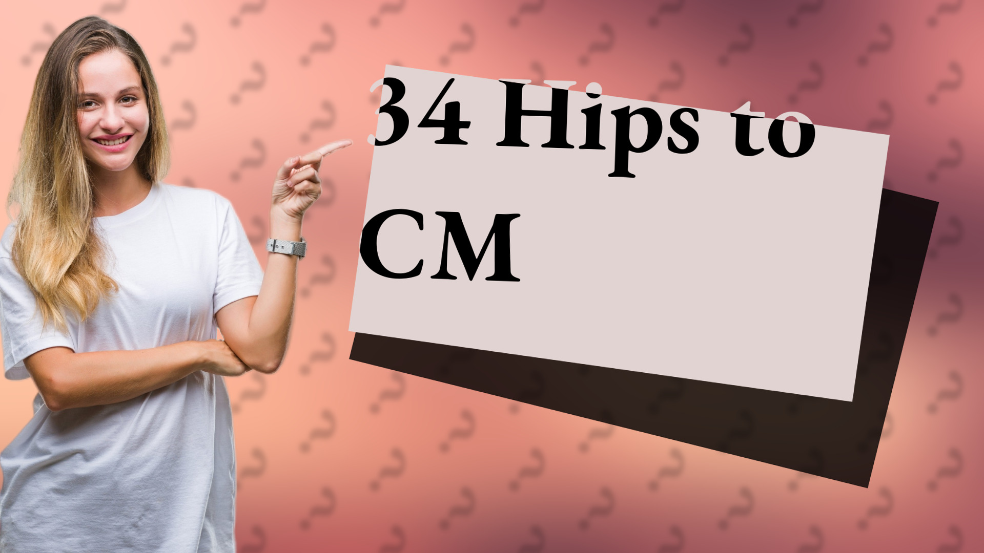 34 Hips to CM