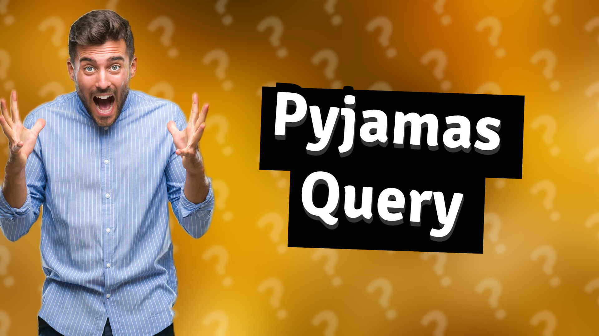 Pyjamas Query