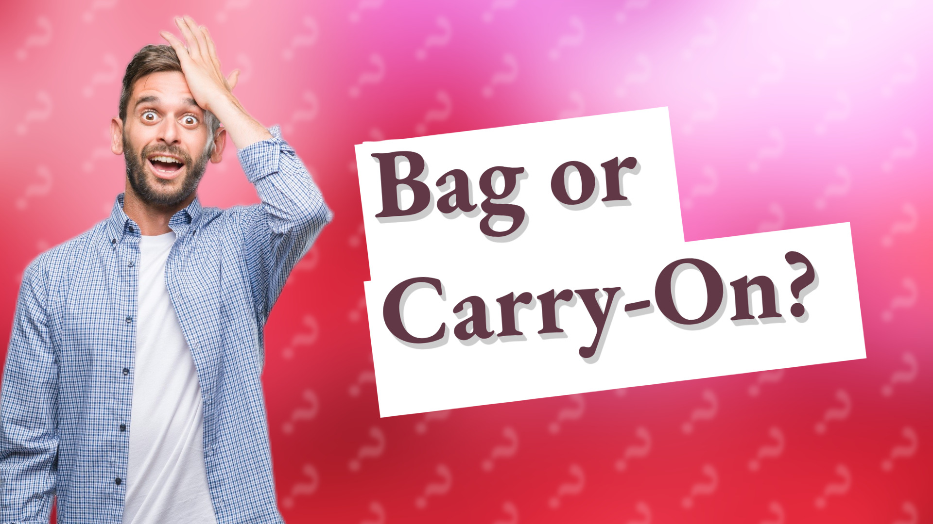 Bag or Carry-On?