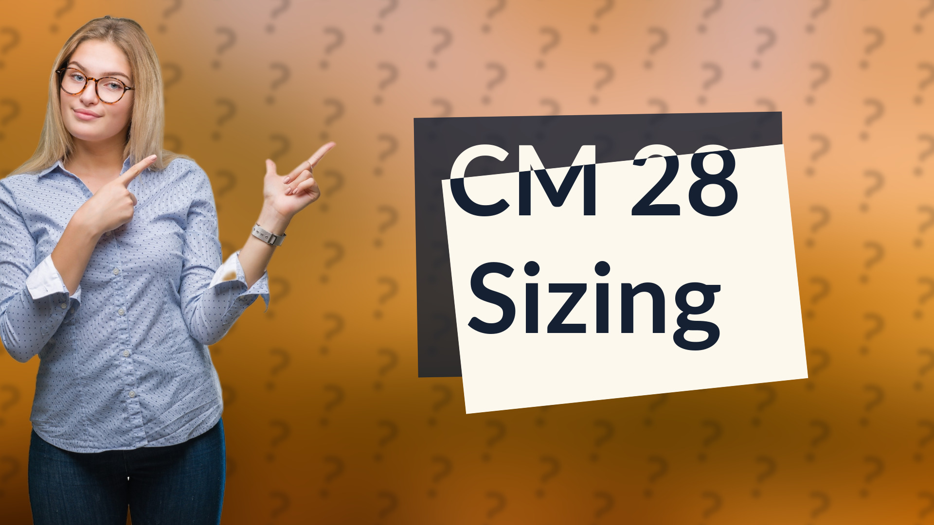 CM 28 Sizing
