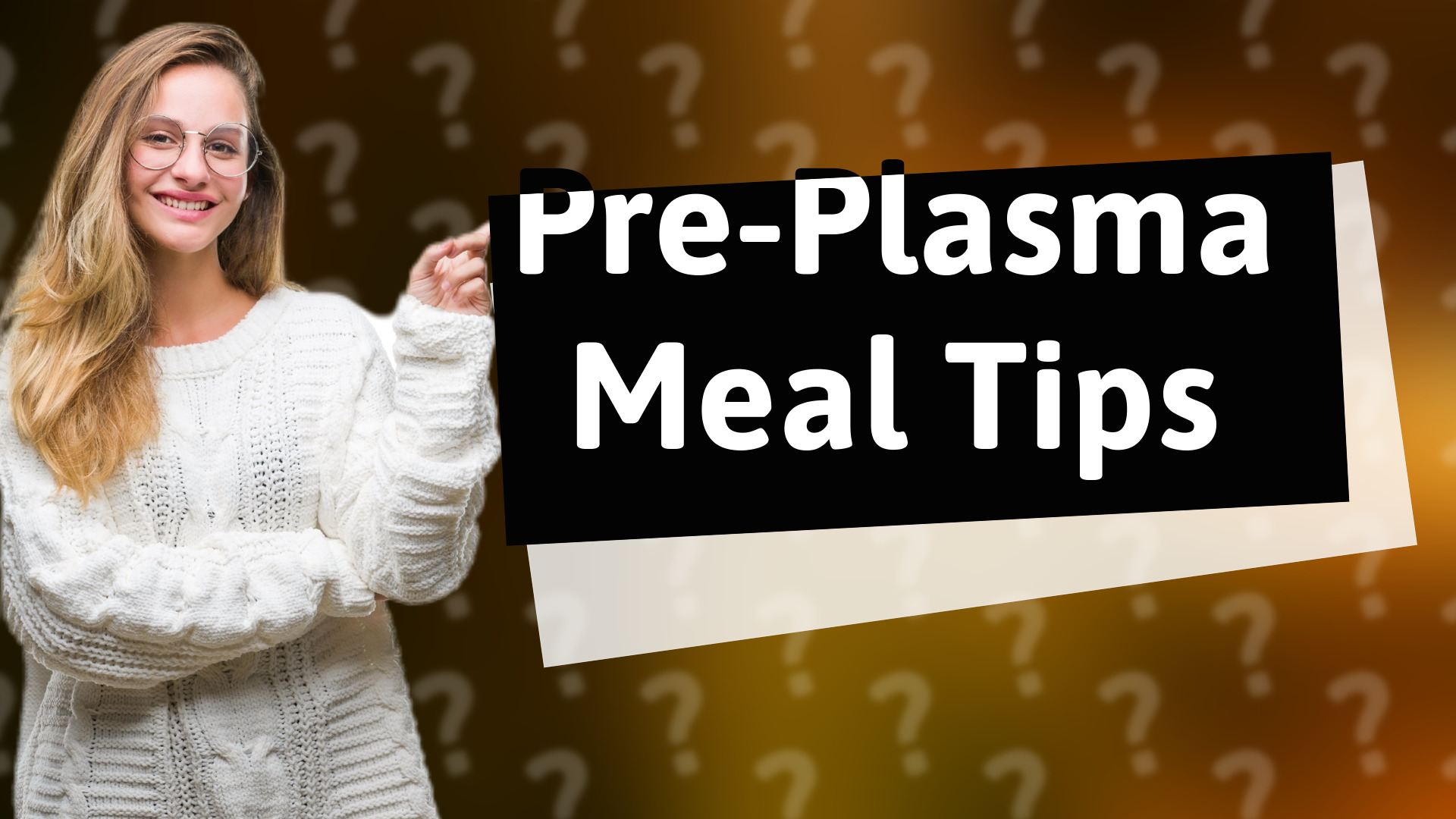 Pre-Plasma Meal Tips