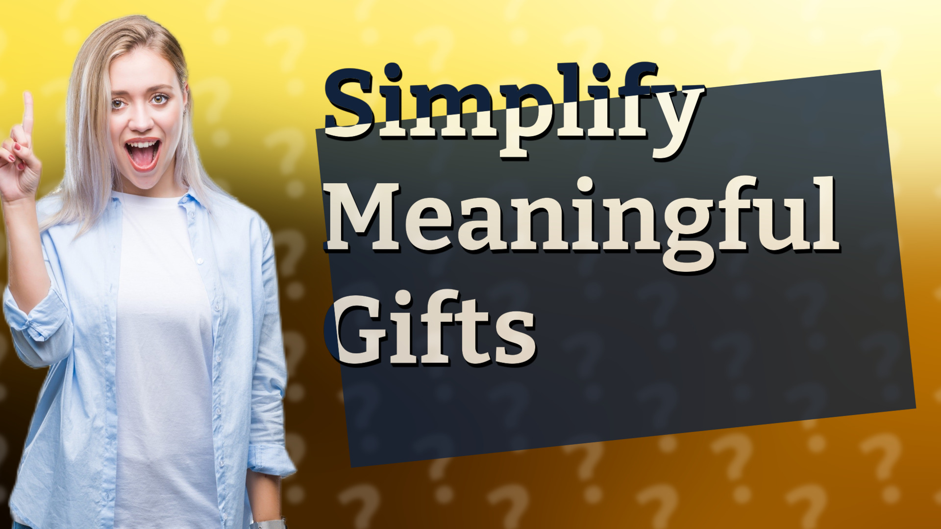 Simplify Meaningful Gifts