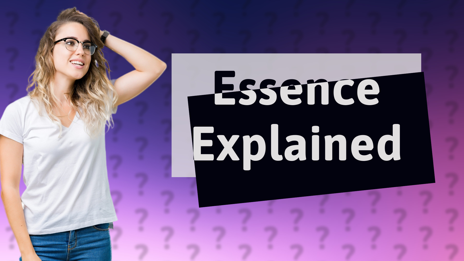 Essence Explained