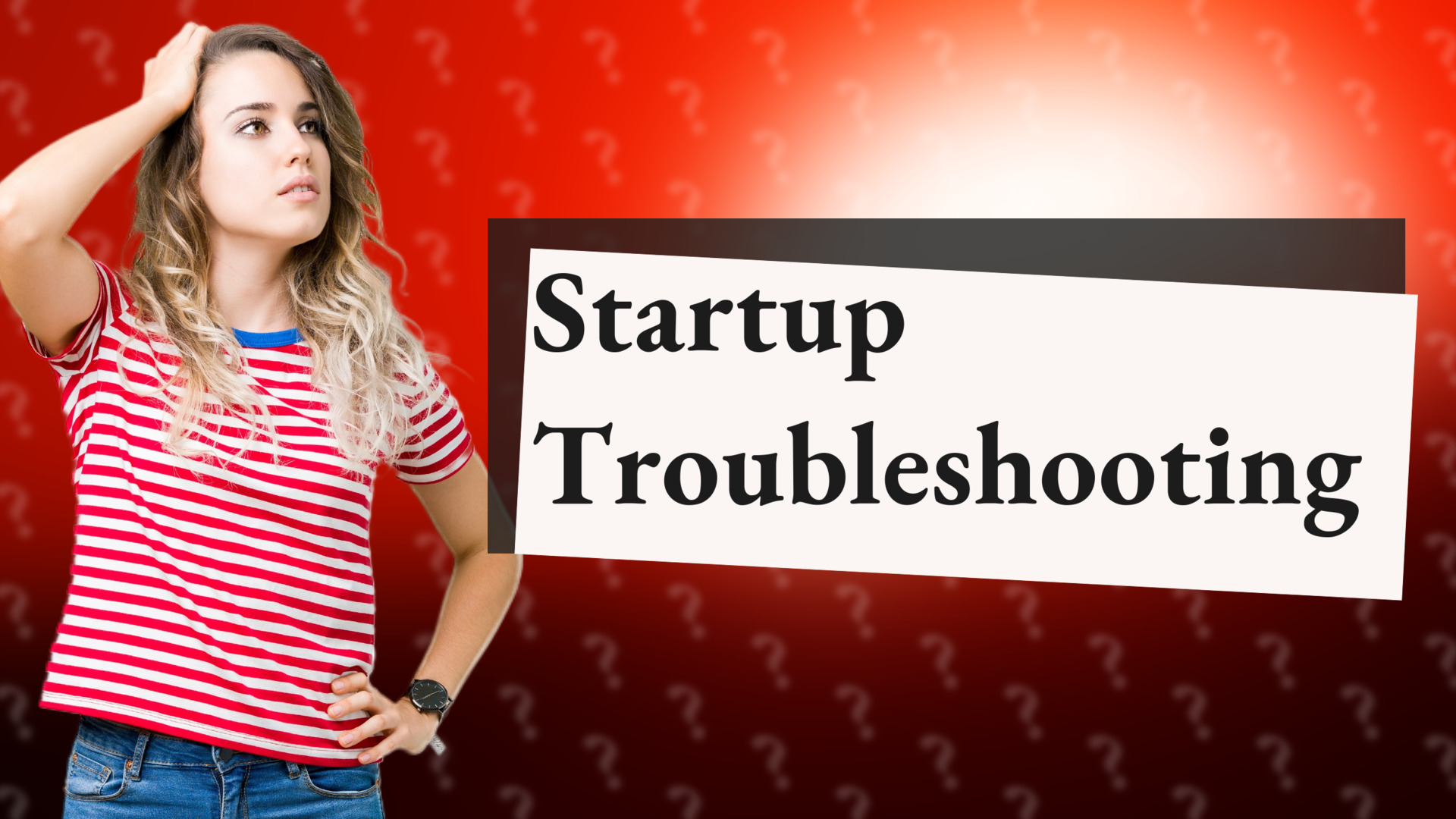 Startup Troubleshooting