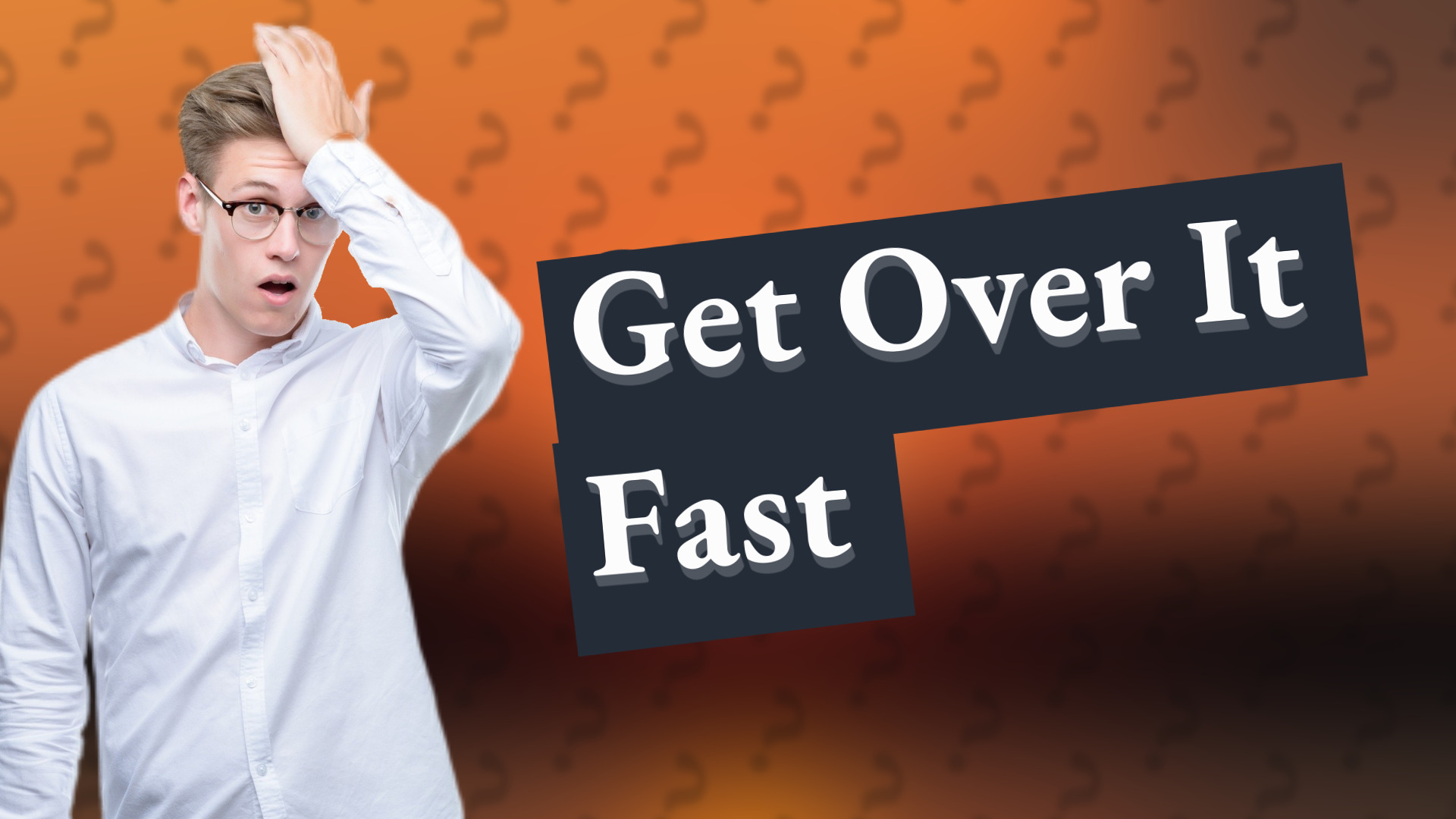 Get Over It Fast