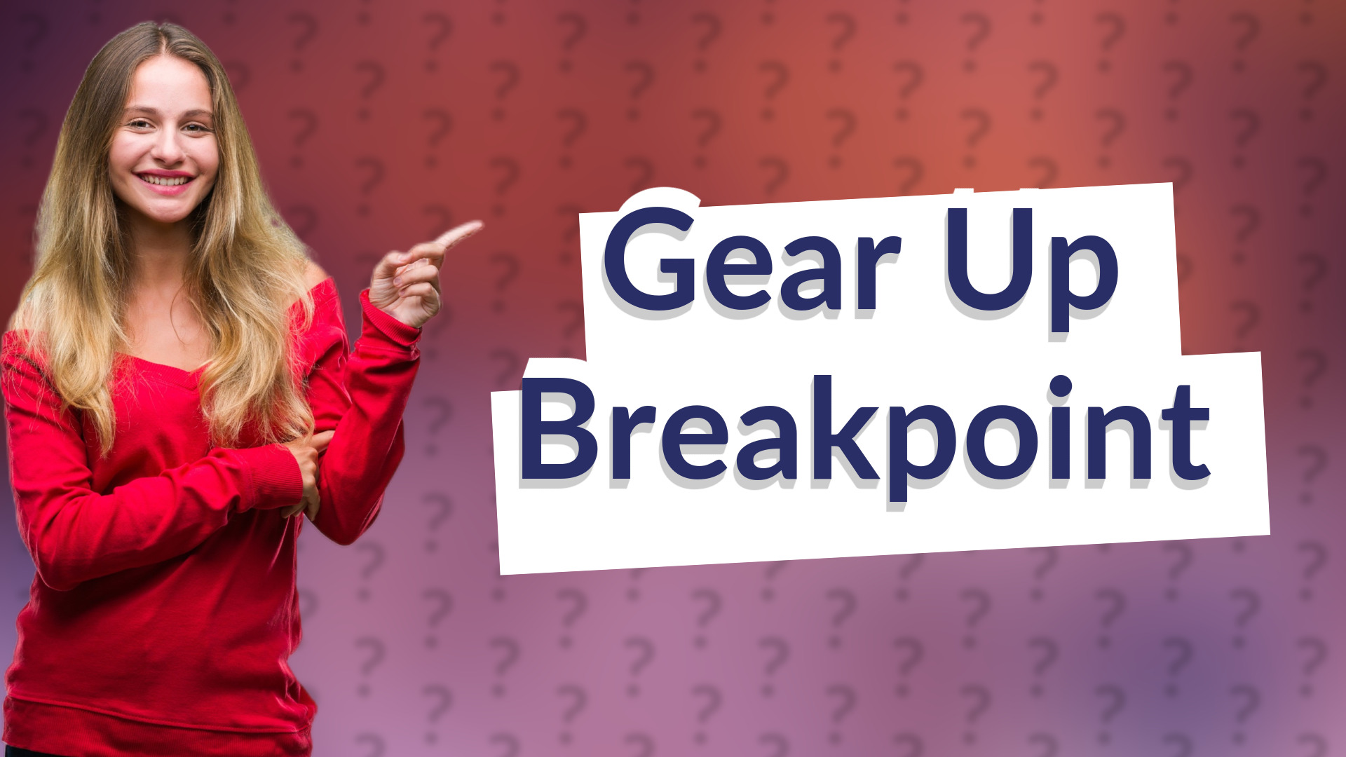 Gear Up Breakpoint