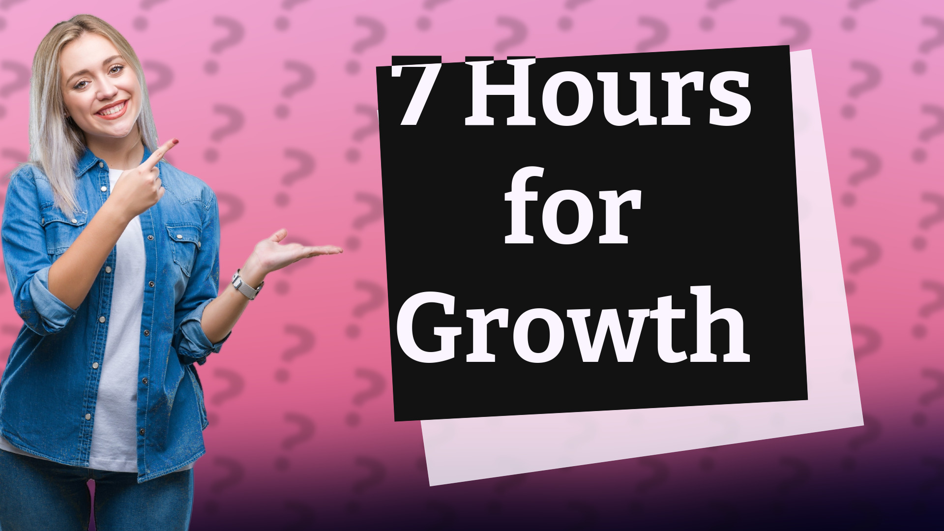 7 Hours for Growth