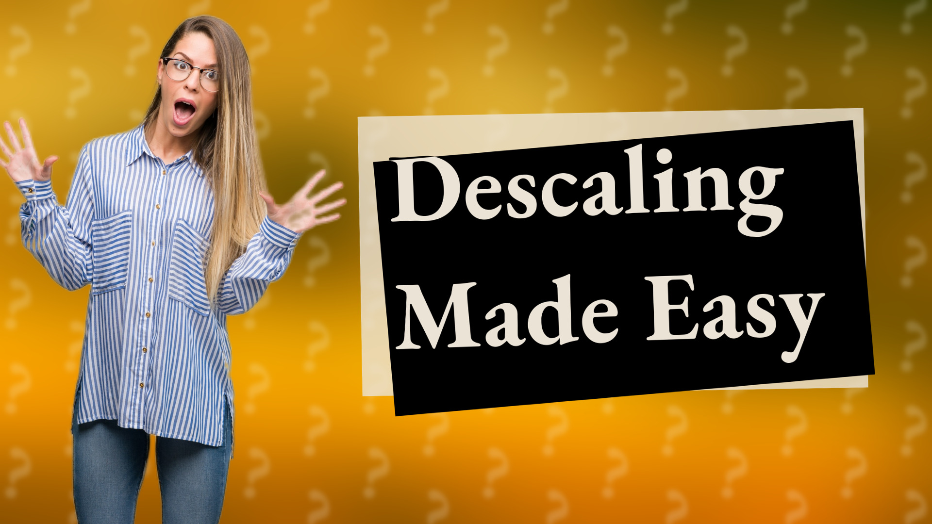 Descaling Made Easy