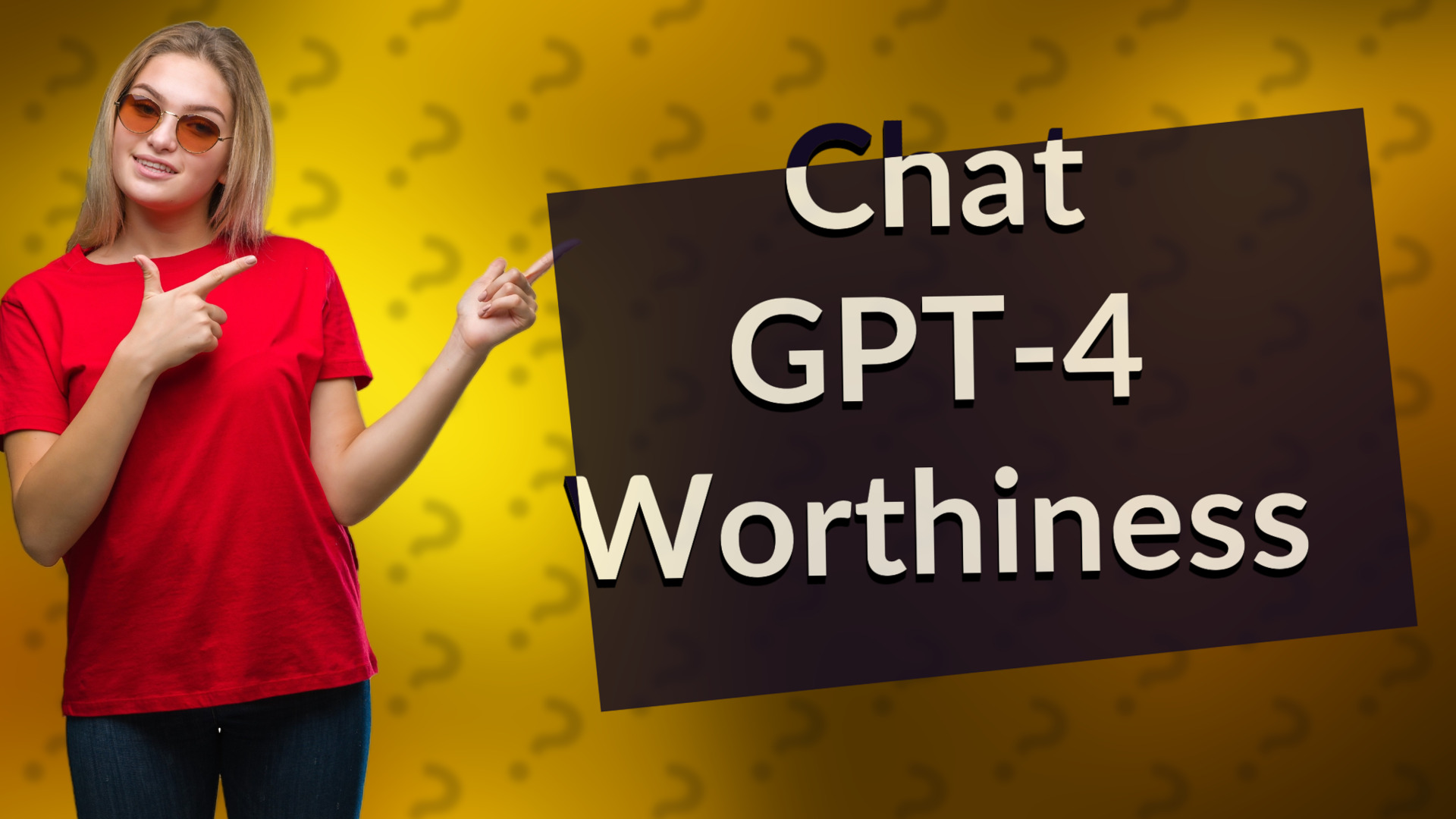 Chat GPT-4 Worthiness