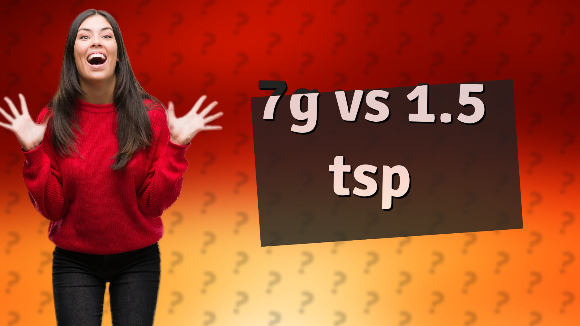 7g vs 1.5 tsp