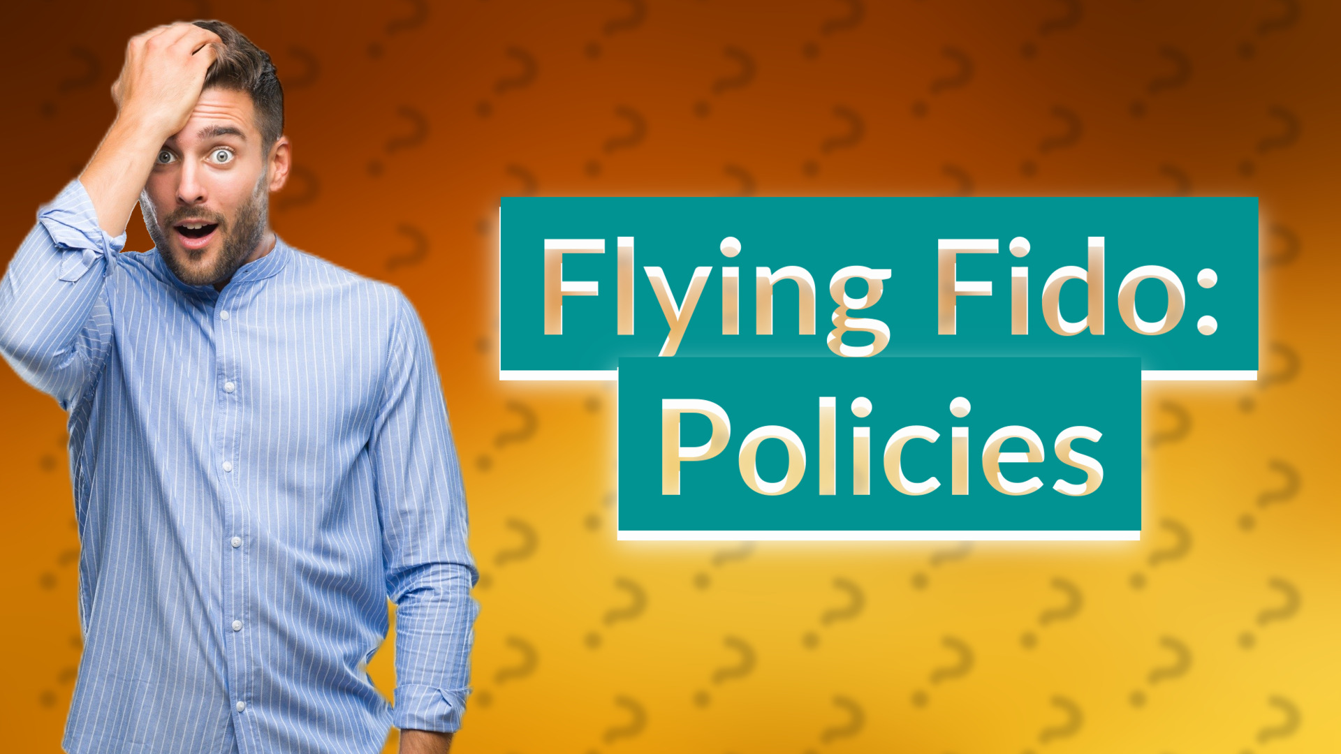 Flying Fido: Policies