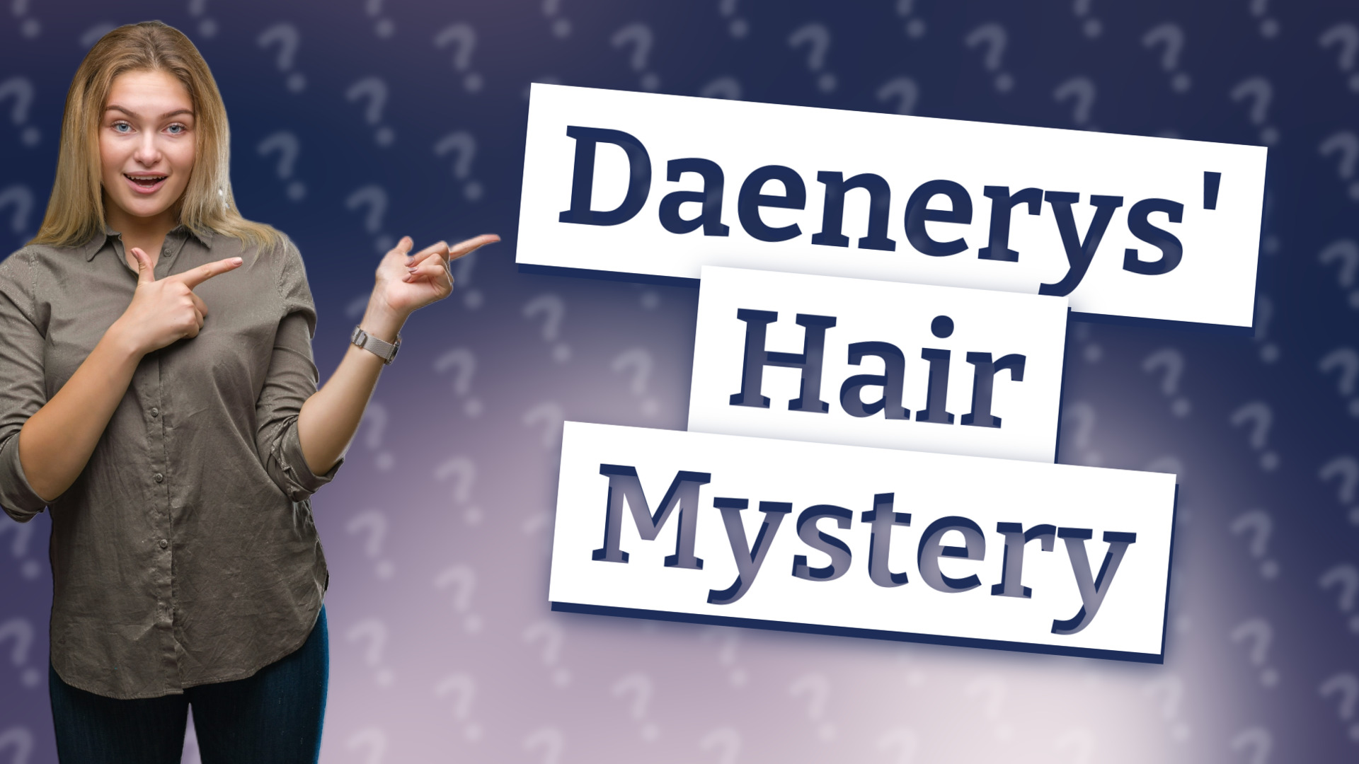 Daenerys' Hair Mystery