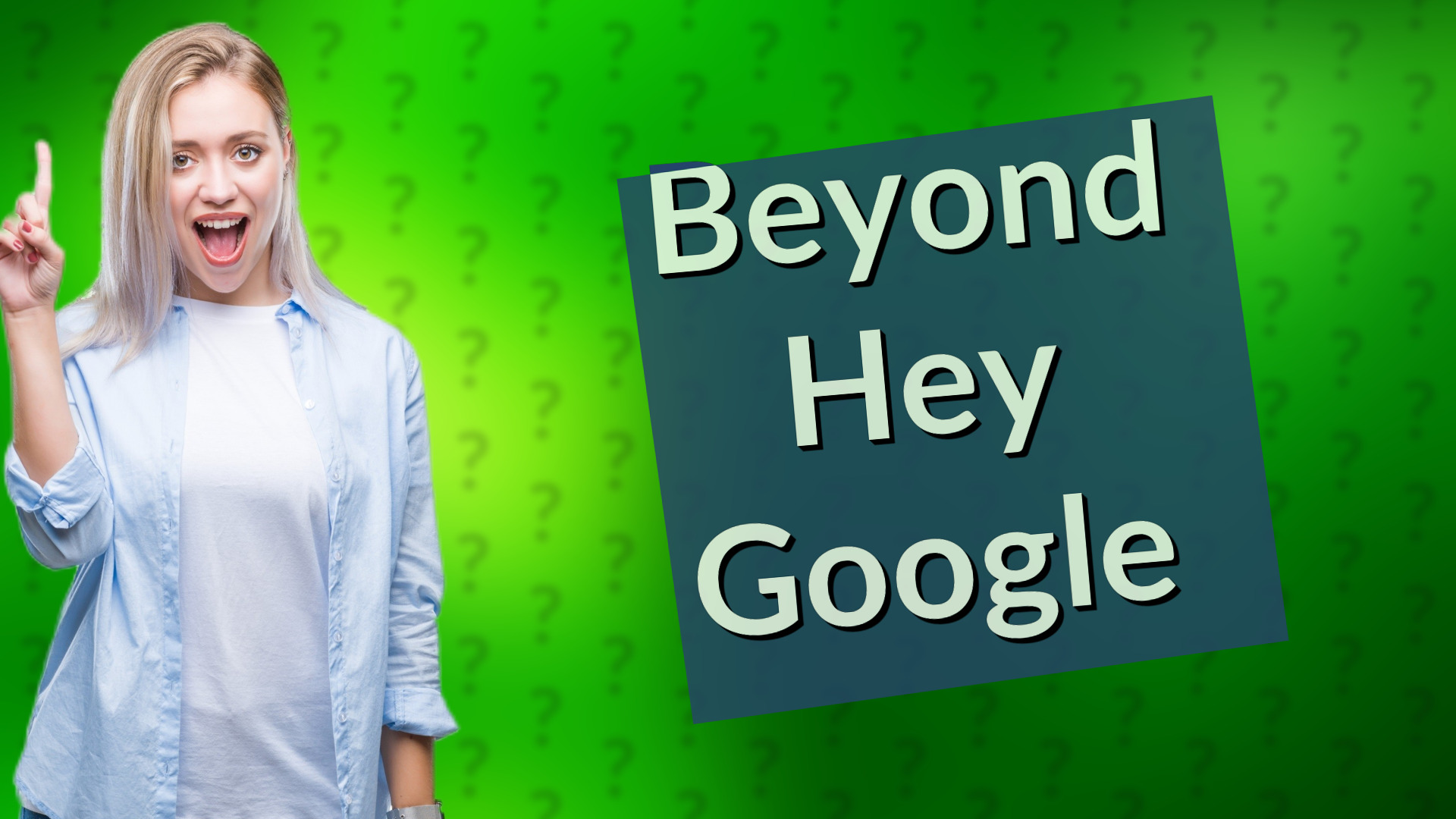 Beyond Hey Google