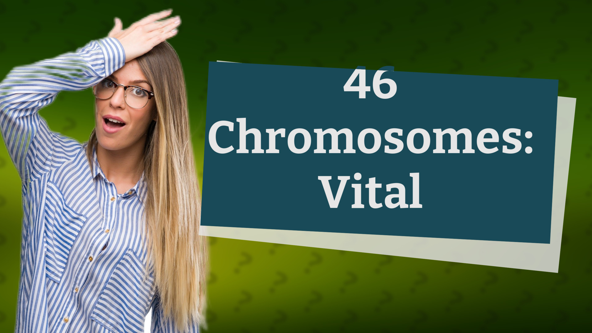 46 Chromosomes: Vital