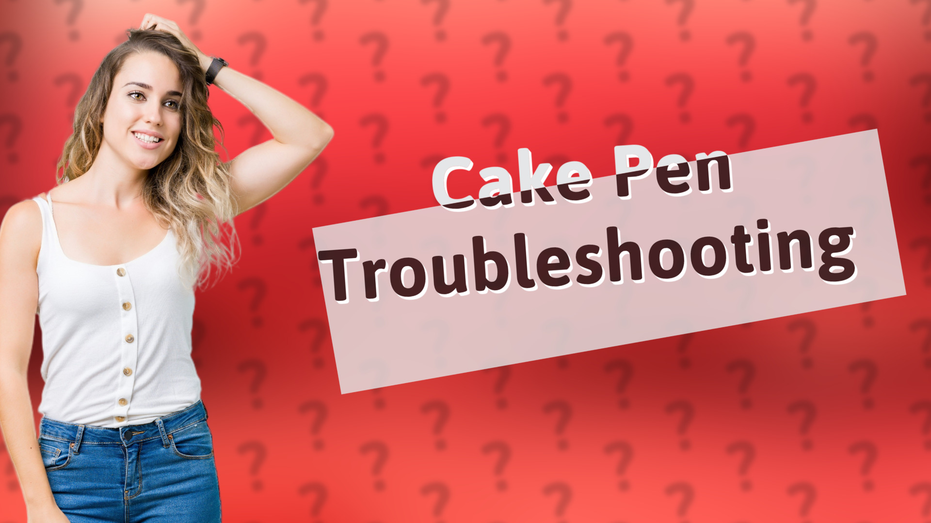 Cake Pen Troubleshooting