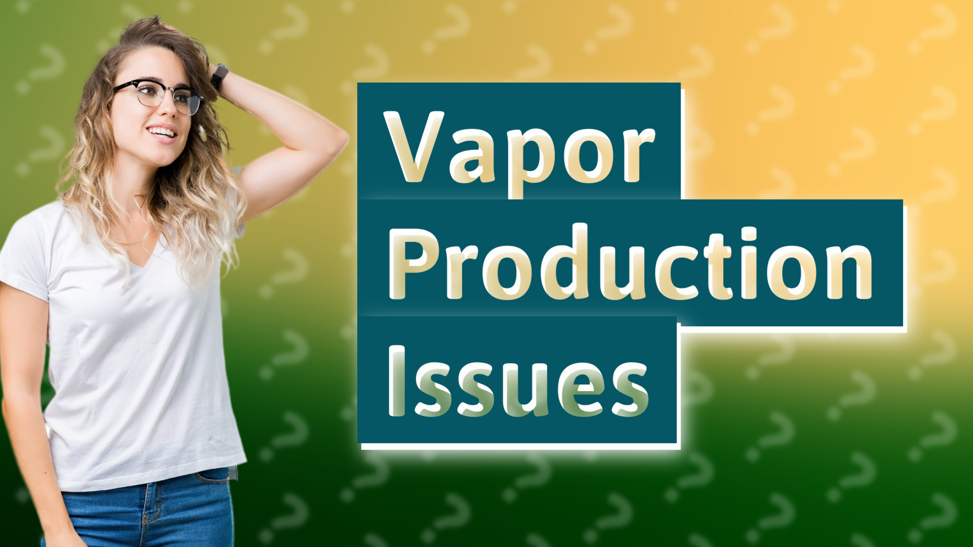 Vapor Production Issues